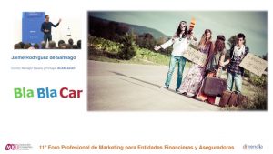 Ponencia de Jaime Rodríguez de Santiago, Country Manager España y Portugal, BLABLACAR en el MKTefa