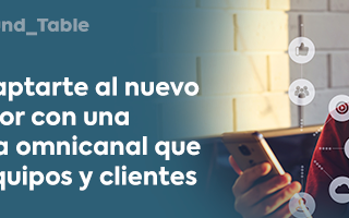 Cómo adaptarte al nuevo consumidor con una estrategia omnicanal que integre equipos y clientes
