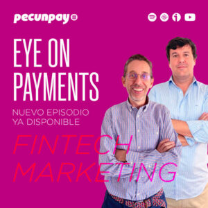Ditrendia habla sobre Fintech Marketing en el Podcast Eye on Payments